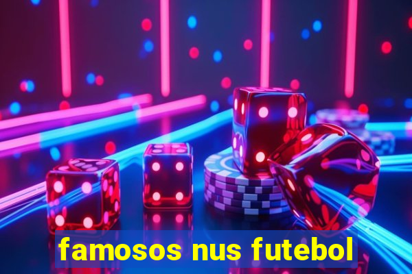 famosos nus futebol